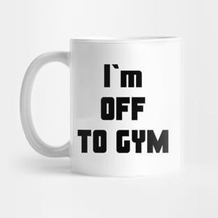 I`m OFF TO GYM Mug